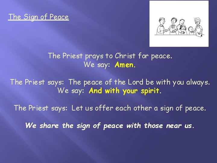 The Sign of Peace The Priest prays to Christ for peace. We say: Amen.