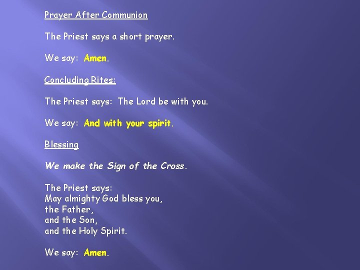 Prayer After Communion The Priest says a short prayer. We say: Amen. Concluding Rites: