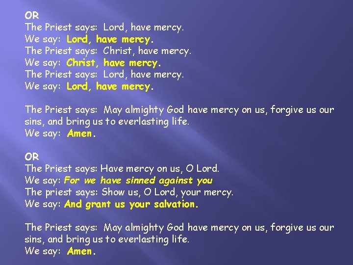 OR The Priest says: Lord, have mercy. We say: Lord, have mercy. The Priest