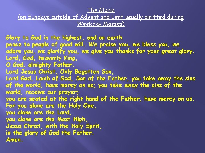 The Gloria (on Sundays outside of Advent and Lent usually omitted during Weekday Masses)