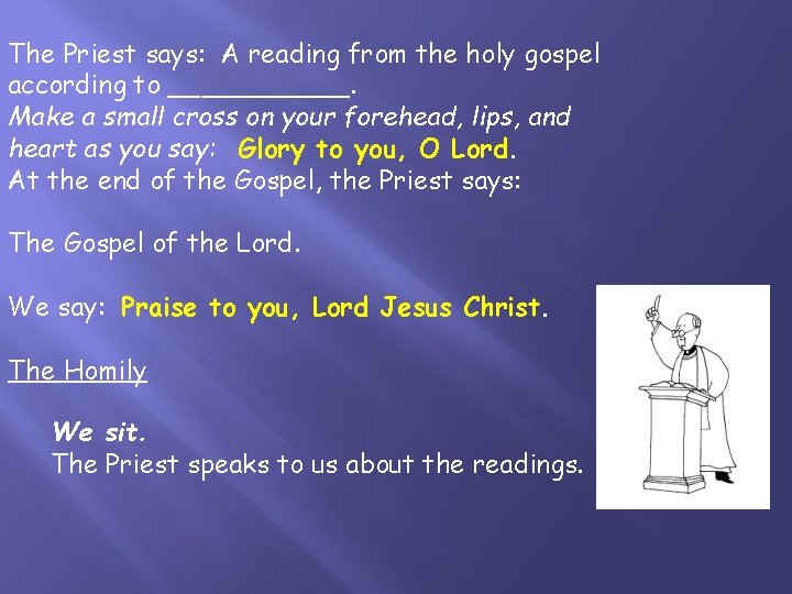 The Priest says: A reading from the holy gospel according to ______. Make a