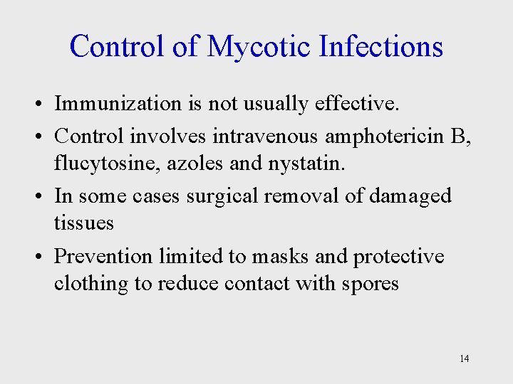 Control of Mycotic Infections • Immunization is not usually effective. • Control involves intravenous
