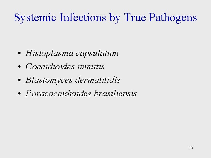 Systemic Infections by True Pathogens • • Histoplasma capsulatum Coccidioides immitis Blastomyces dermatitidis Paracoccidioides