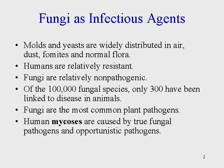 Fungi as Infectious Agents • Molds and yeasts are widely distributed in air, dust,