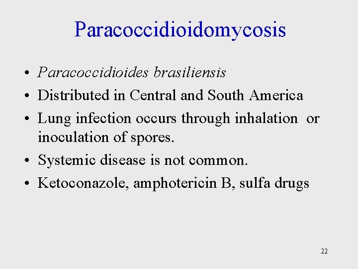 Paracoccidioidomycosis • Paracoccidioides brasiliensis • Distributed in Central and South America • Lung infection