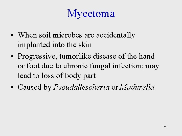Mycetoma • When soil microbes are accidentally implanted into the skin • Progressive, tumorlike