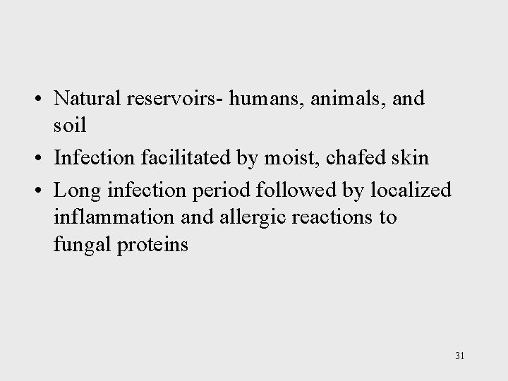  • Natural reservoirs- humans, animals, and soil • Infection facilitated by moist, chafed