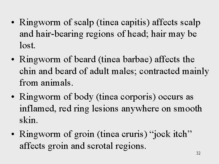  • Ringworm of scalp (tinea capitis) affects scalp and hair-bearing regions of head;