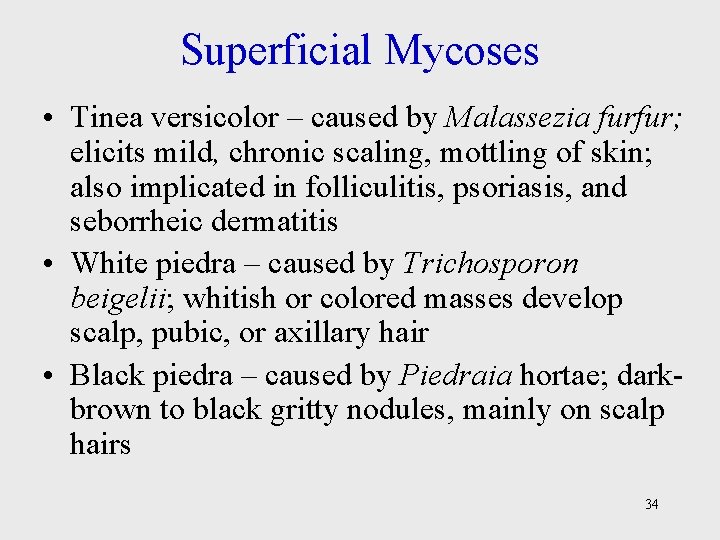 Superficial Mycoses • Tinea versicolor – caused by Malassezia furfur; elicits mild, chronic scaling,