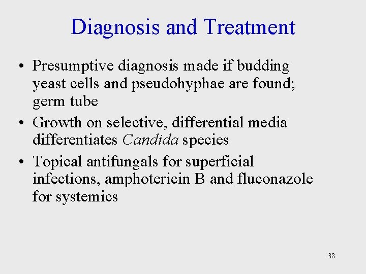 Diagnosis and Treatment • Presumptive diagnosis made if budding yeast cells and pseudohyphae are