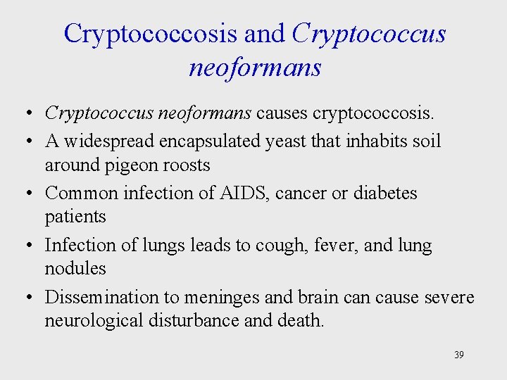 Cryptococcosis and Cryptococcus neoformans • Cryptococcus neoformans causes cryptococcosis. • A widespread encapsulated yeast