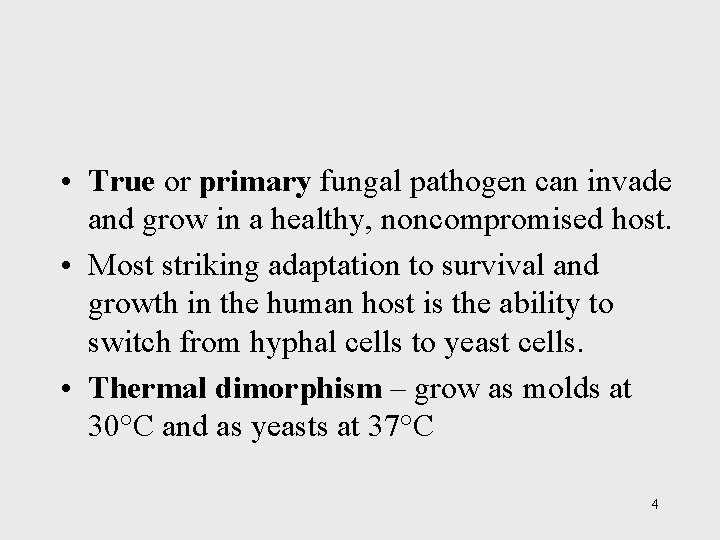  • True or primary fungal pathogen can invade and grow in a healthy,