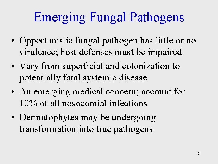 Emerging Fungal Pathogens • Opportunistic fungal pathogen has little or no virulence; host defenses