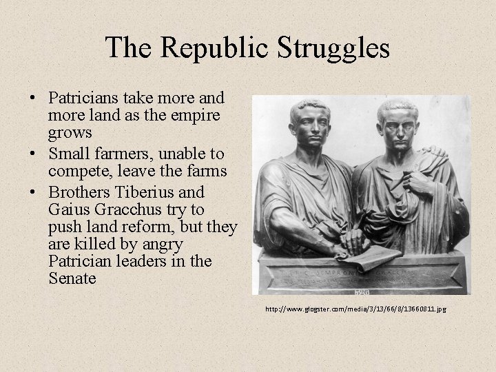 The Republic Struggles • Patricians take more and more land as the empire grows