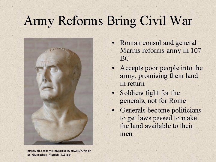 Army Reforms Bring Civil War • Roman consul and general Marius reforms army in