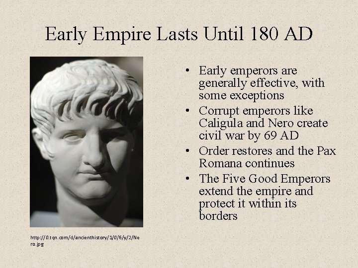 Early Empire Lasts Until 180 AD • Early emperors are generally effective, with some