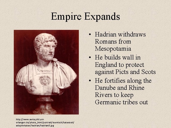 Empire Expands • Hadrian withdraws Romans from Mesopotamia • He builds wall in England