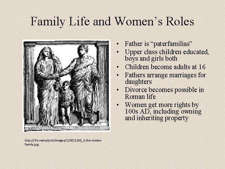 Family Life and Women’s Roles • Father is “paterfamilias” • Upper class children educated,