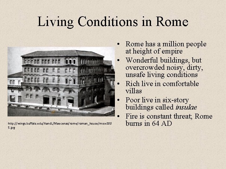 Living Conditions in Rome http: //wings. buffalo. edu/Aand. L/Maecenas/rome/roman_house/mcxx 000 5. jpg • Rome