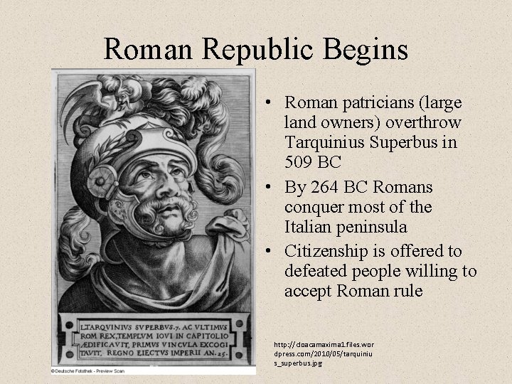 Roman Republic Begins • Roman patricians (large land owners) overthrow Tarquinius Superbus in 509