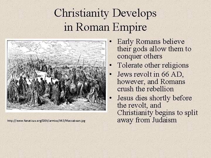 Christianity Develops in Roman Empire http: //www. fanaticus. org/DBA/armies/II 43/Maccabean. jpg • Early Romans