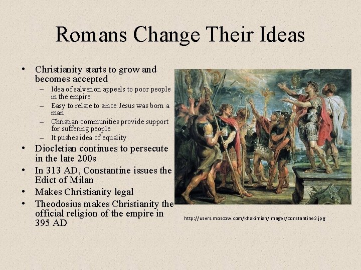 Romans Change Their Ideas • Christianity starts to grow and becomes accepted – Idea