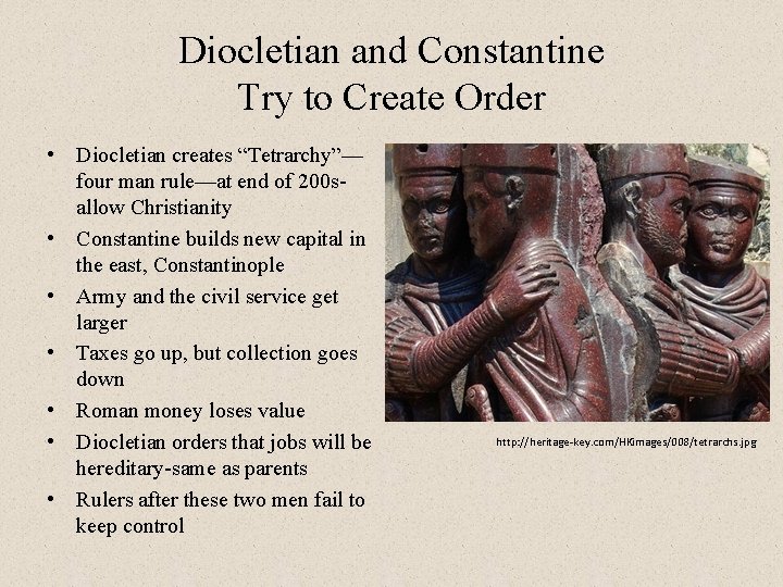 Diocletian and Constantine Try to Create Order • Diocletian creates “Tetrarchy”— four man rule—at