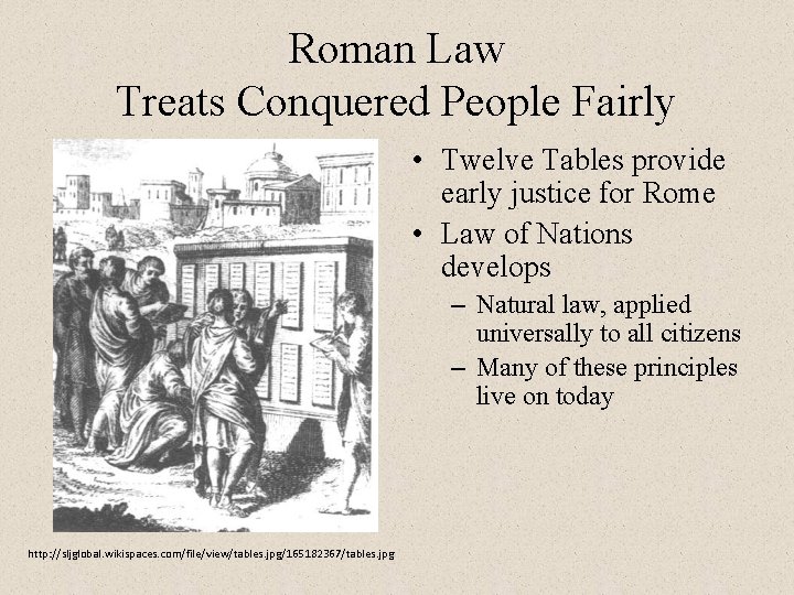 Roman Law Treats Conquered People Fairly • Twelve Tables provide early justice for Rome