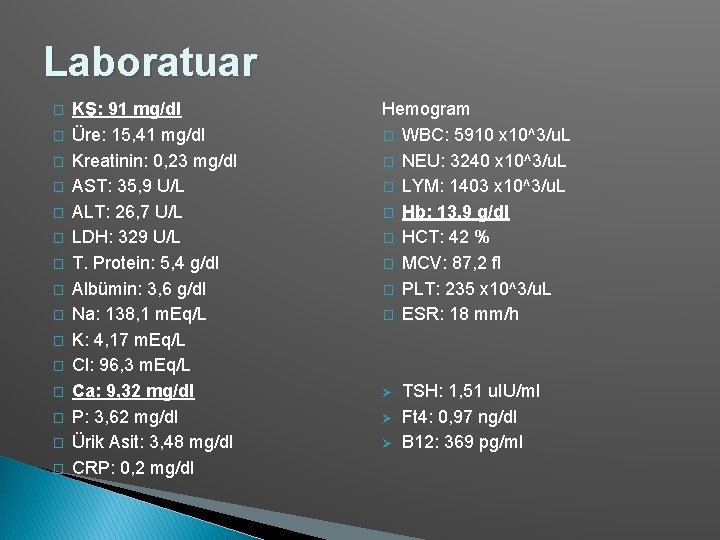 Laboratuar � � � � KŞ: 91 mg/dl Üre: 15, 41 mg/dl Kreatinin: 0,