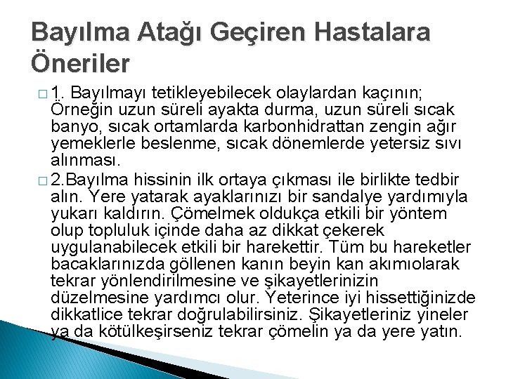 Bayılma Atağı Geçiren Hastalara Öneriler � 1. Bayılmayı tetikleyebilecek olaylardan kaçının; Örneğin uzun süreli