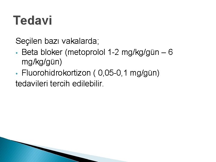 Tedavi Seçilen bazı vakalarda; • Beta bloker (metoprolol 1 -2 mg/kg/gün – 6 mg/kg/gün)