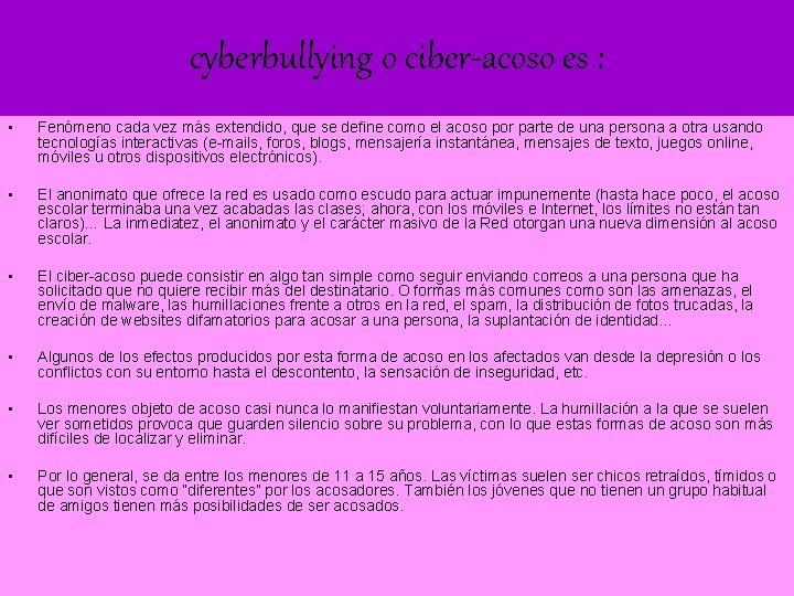 cyberbullying o ciber-acoso es : • Fenómeno cada vez más extendido, que se define