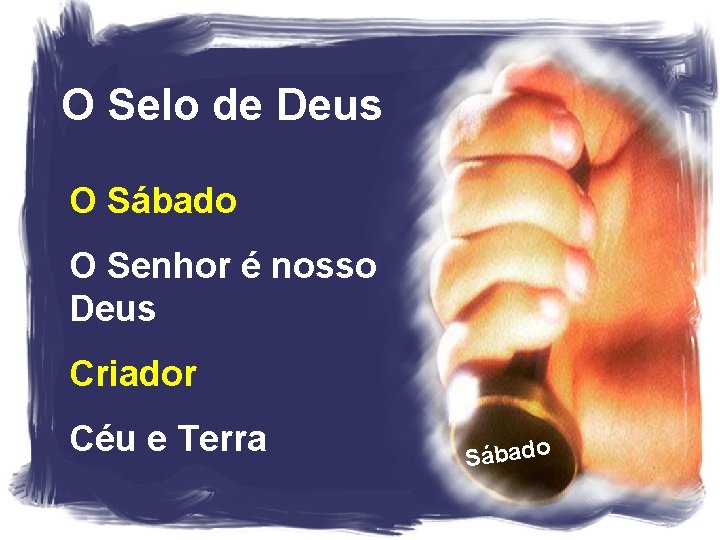 O Selo de Deus O Sábado O Senhor é nosso Deus Criador Céu e