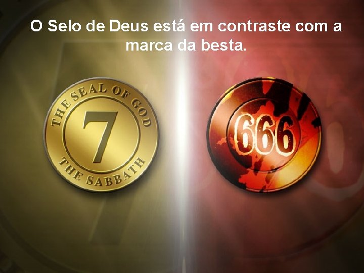 O Selo de Deus está em contraste com a marca da besta. 