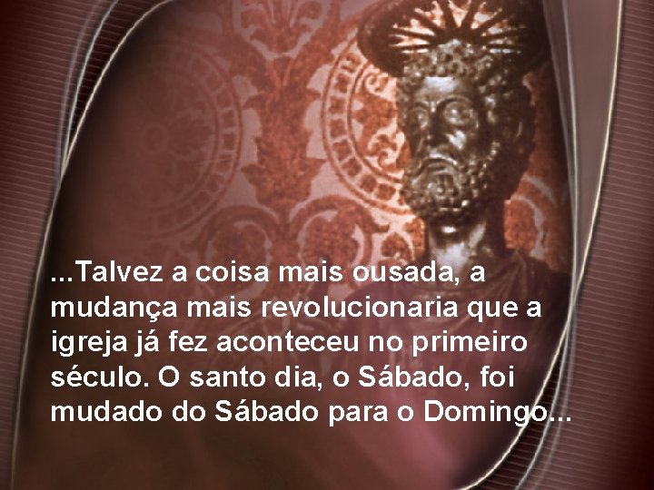 . . . Talvez a coisa mais ousada, a mudança mais revolucionaria que a