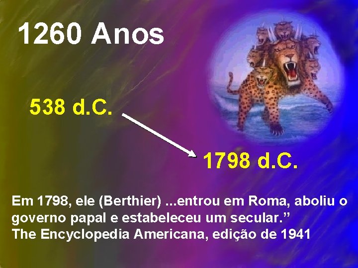 1260 Anos 538 d. C. 1798 d. C. Em 1798, ele (Berthier). . .