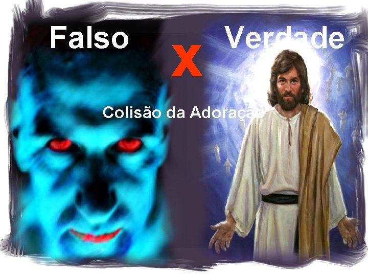 Falso x Verdade Colisão da Adoração 