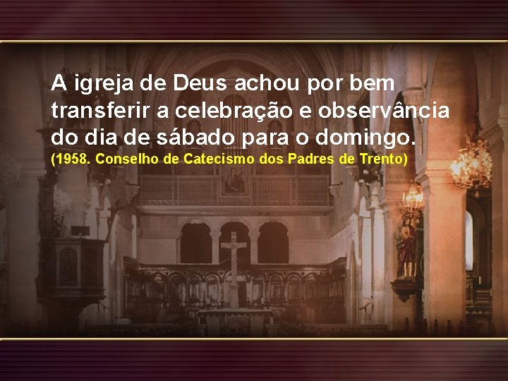 A igreja de Deus achou por bem transferir a celebração e observância do dia