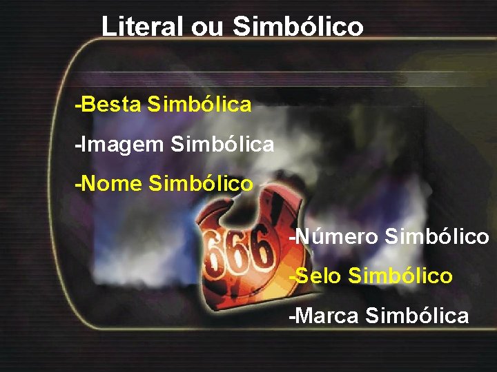 Literal ou Simbólico -Besta Simbólica -Imagem Simbólica -Nome Simbólico -Número Simbólico -Selo Simbólico -Marca