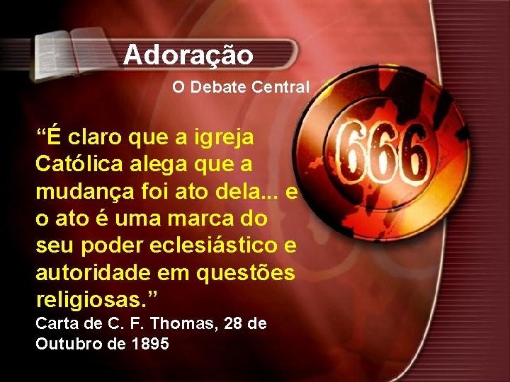 Adoração O Debate Central “É claro que a igreja Católica alega que a mudança