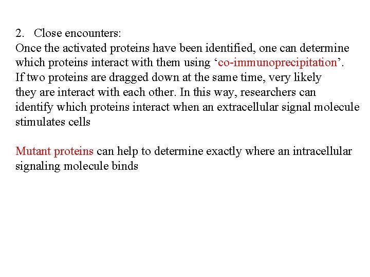 2. Close encounters: Once the activated proteins have been identified, one can determine which