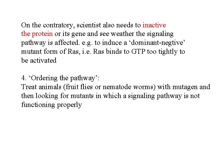 On the contratory, scientist also needs to inactive the protein or its gene and