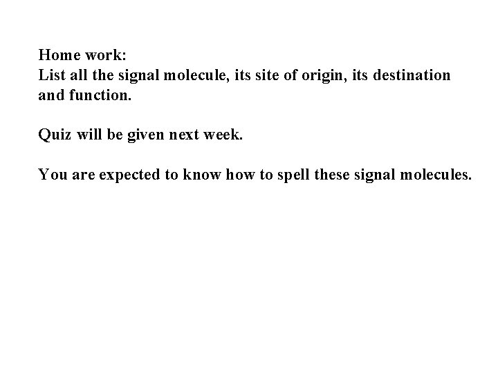 Home work: List all the signal molecule, its site of origin, its destination and