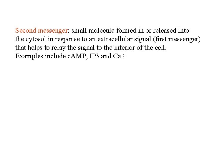 Second messenger: small molecule formed in or released into the cytosol in response to