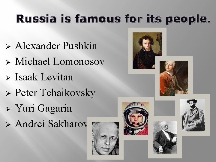 Russia is famous for its people. Ø Ø Ø Alexander Pushkin Michael Lomonosov Isaak