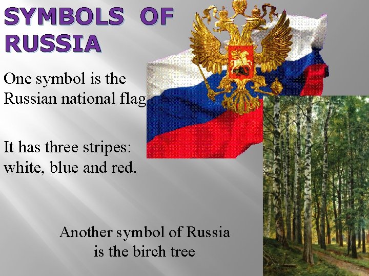 SYMBOLS OF RUSSIA One symbol is the Russian national flag. It has three stripes: