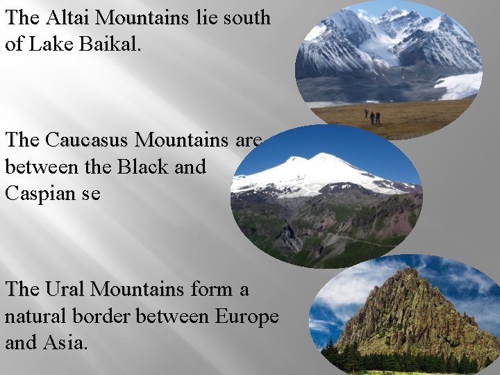 The Altai Mountains lie south of Lake Baikal. The Caucasus Mountains are between the