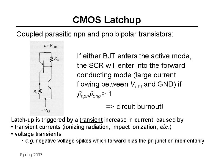CMOS Latchup Coupled parasitic npn and pnp bipolar transistors: If either BJT enters the