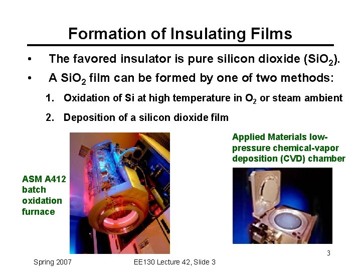 Formation of Insulating Films • The favored insulator is pure silicon dioxide (Si. O