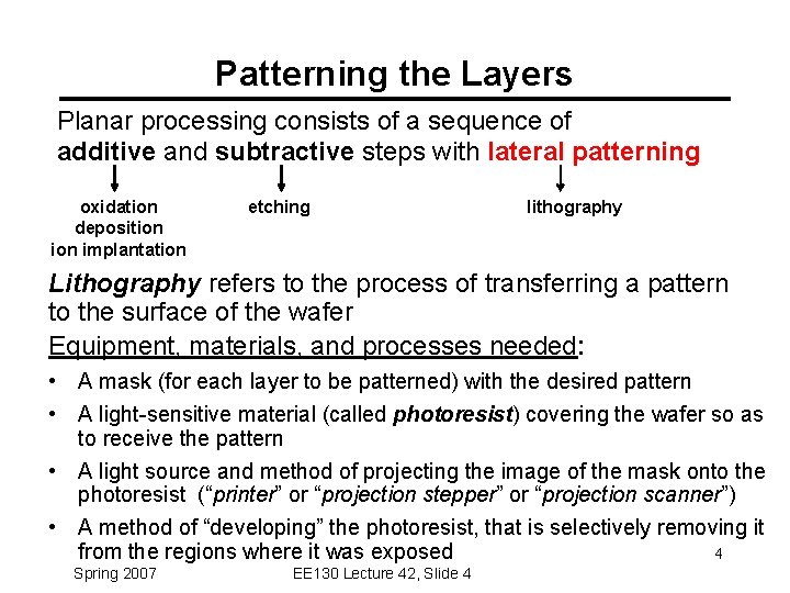 Patterning the Layers Planar processing consists of a sequence of additive and subtractive steps